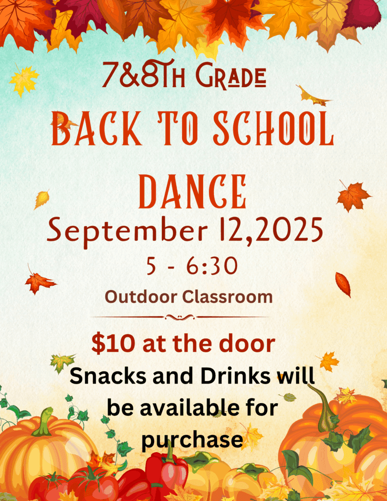 Flyer decorated with colorful fall leaves and pumpkins for the 7th & 8th Grade Back to School Dance. It states: September 12, 2025, from 5:00 to 6:30 p.m. in the Outdoor Classroom. $10 at the door. Snacks and drinks will be available for purchase.